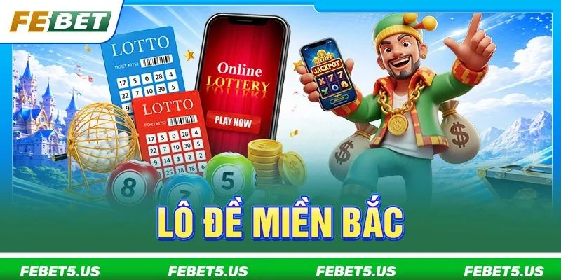 Lô Đề Miền Bắc: FEBET Tổng Hợp 5+ Mẹo Bắt Cầu Đỉnh Cao Lô Đề Miền Bắc: FEBET Tổng Hợp 5+ Mẹo Bắt Cầu Đỉnh Cao