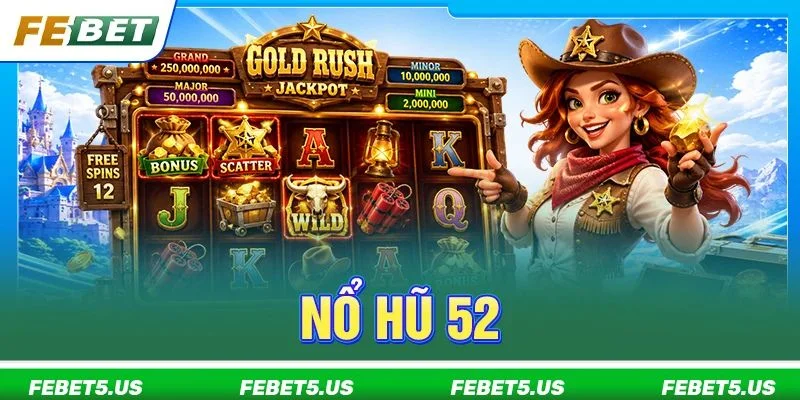Nổ Hũ 52: Review Siêu Phẩm Game Slot Cực HOT Tại FEBET Nổ Hũ 52: Review Siêu Phẩm Game Slot Cực HOT Tại FEBET