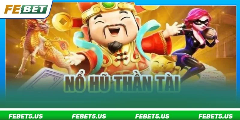 Nổ Hũ Thần Tài FEBET: Trải Nghiệm Vòng Quay Slot Thưởng Cực Hời Nổ hũ thần tài FEBET được thiết kế với giao diện vô cùng đặc sắc