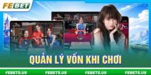 Quản Lý Vốn Khi Chơi: Kỹ Năng Quan Trọng Khi Chơi FEBET